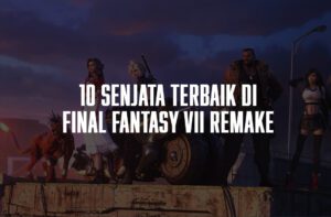 senjata terbaik di final fantasy vii remake